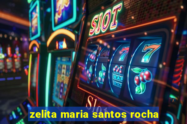 zelita maria santos rocha